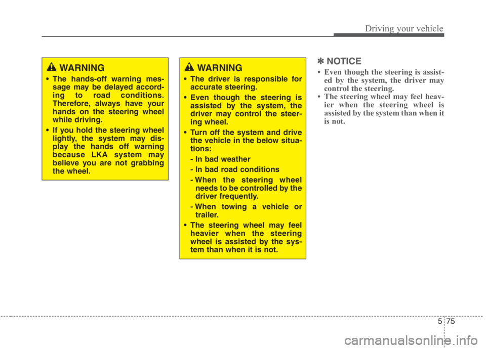 KIA NIRO HYBRID EV 2021 Owners Manual 575
Driving your vehicle
✽ ✽
NOTICE
• Even though the steering is assist-
ed by the system, the driver may
control the steering.
• The steering wheel may feel heav-
ier when the steering whee KIA NIRO HYBRID EV 2021 Owners Manual 575
Driving your vehicle
✽ ✽
NOTICE
• Even though the steering is assist-
ed by the system, the driver may
control the steering.
• The steering wheel may feel heav-
ier when the steering whee