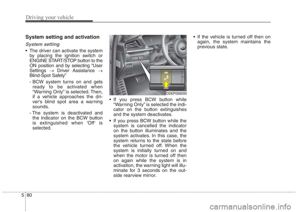 KIA NIRO HYBRID EV 2021 Owners Manual Driving your vehicle
80 5
System setting and activation
System setting
The driver can activate the system
by placing the ignition switch or
ENGINE START/STOP button to the
ON position and by selectin KIA NIRO HYBRID EV 2021 Owners Manual Driving your vehicle
80 5
System setting and activation
System setting
The driver can activate the system
by placing the ignition switch or
ENGINE START/STOP button to the
ON position and by selectin