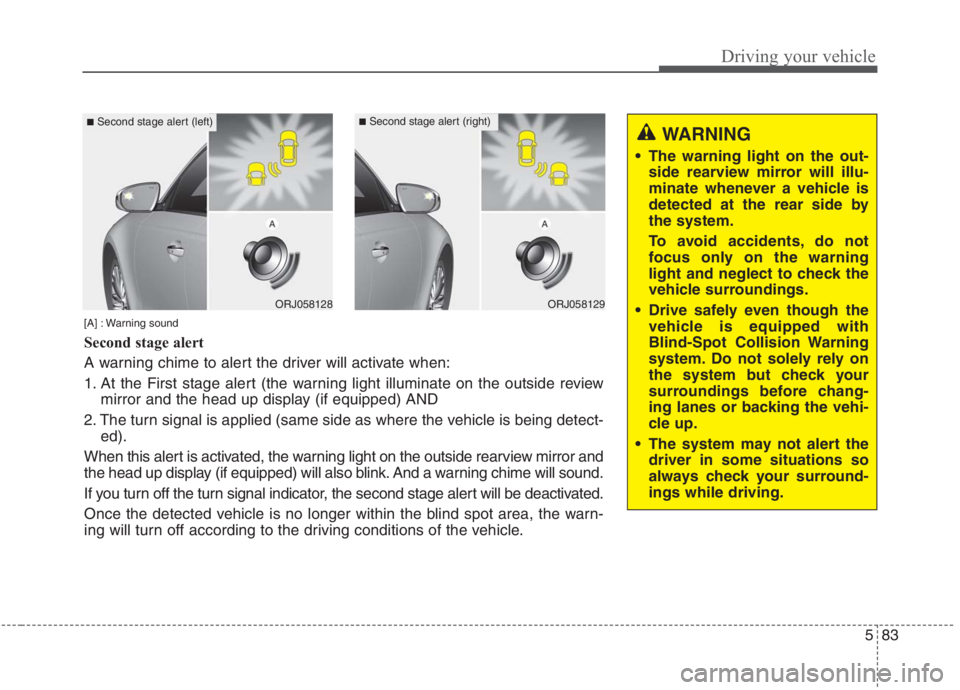KIA NIRO HYBRID EV 2021  Owners Manual 583
Driving your vehicle
ORJ058128ORJ058129
[A] : Warning sound
Second stage alert
A warning chime to alert the driver will activate when:
1. At the First stage alert (the warning light illuminate on 