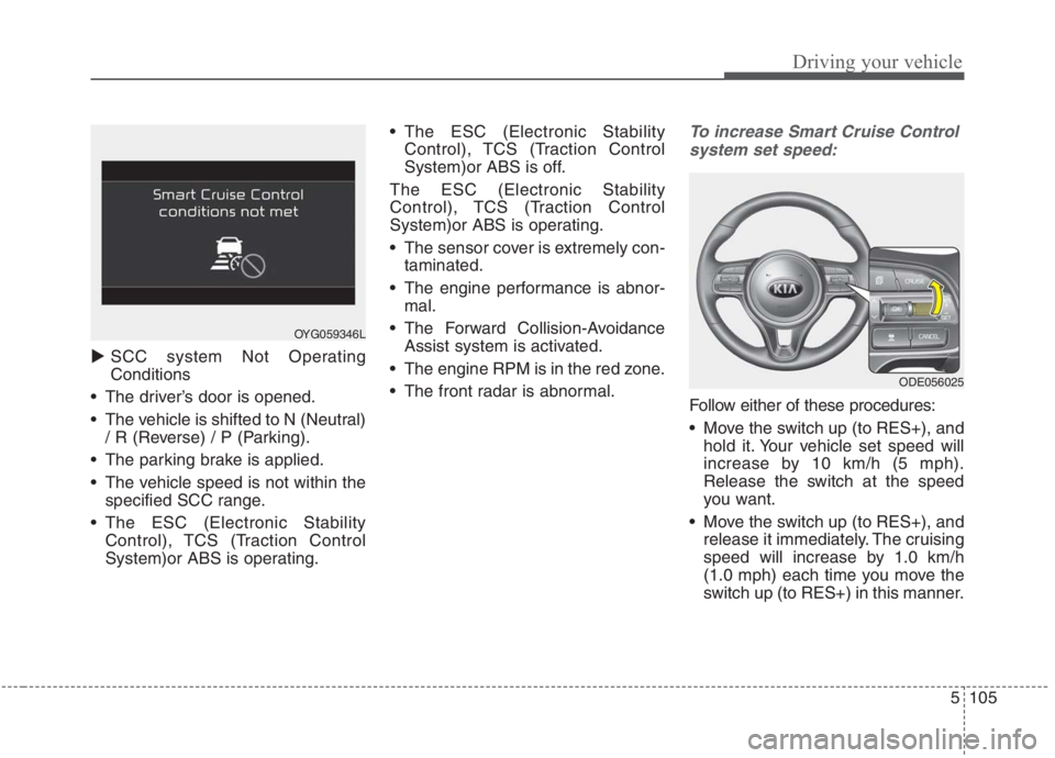 KIA NIRO HYBRID EV 2021 Owners Manual 5105
Driving your vehicle
SCC system Not Operating
Conditions
The driver’s door is opened.
The vehicle is shifted to N (Neutral)
/ R (Reverse) / P (Parking).
The parking brake is applied.
The v KIA NIRO HYBRID EV 2021 Owners Manual 5105
Driving your vehicle
SCC system Not Operating
Conditions
The driver’s door is opened.
The vehicle is shifted to N (Neutral)
/ R (Reverse) / P (Parking).
The parking brake is applied.
The v