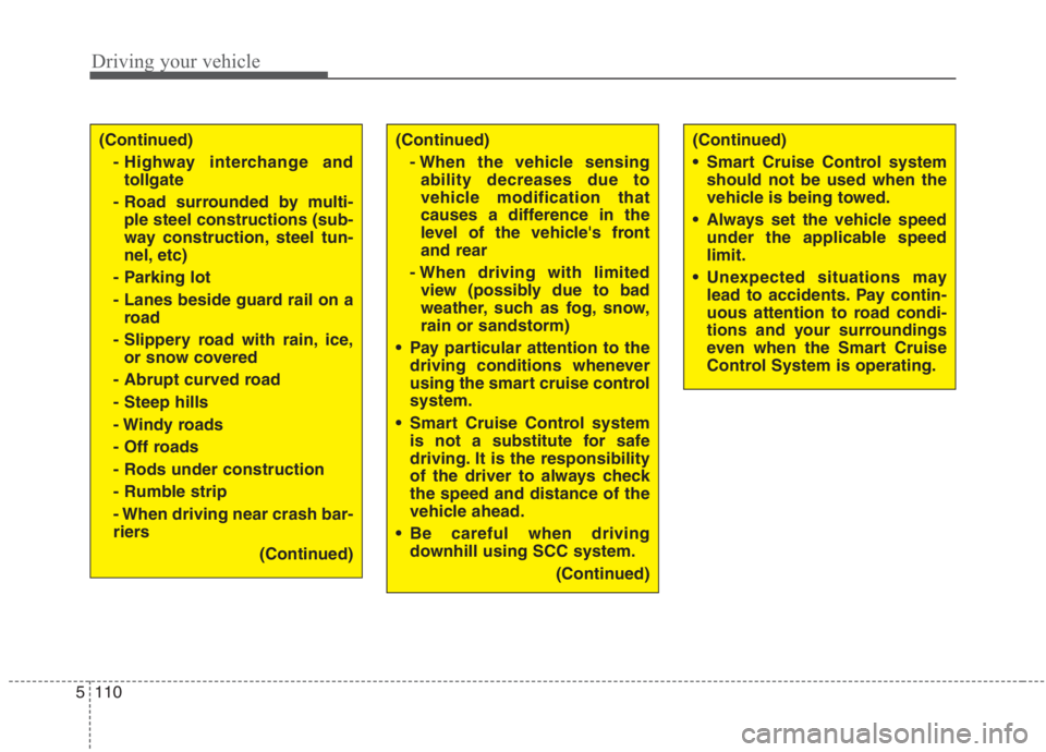 KIA NIRO HYBRID EV 2021 Owners Manual Driving your vehicle
110 5
(Continued)
- Highway interchange and
tollgate
- Road surrounded by multi-
ple steel constructions (sub-
way construction, steel tun-
nel, etc)
- Parking lot
- Lanes beside KIA NIRO HYBRID EV 2021 Owners Manual Driving your vehicle
110 5
(Continued)
- Highway interchange and
tollgate
- Road surrounded by multi-
ple steel constructions (sub-
way construction, steel tun-
nel, etc)
- Parking lot
- Lanes beside
