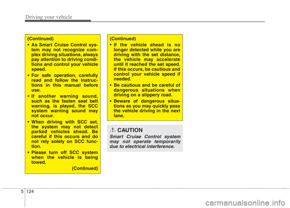 KIA NIRO HYBRID EV 2021 Owners Manual Driving your vehicle
124 5
CAUTION
Smart Cruise Control system
may not operate temporarily
due to electrical interference.
(Continued)
As Smart Cruise Control sys-
tem may not recognize com-
plex dri KIA NIRO HYBRID EV 2021 Owners Manual Driving your vehicle
124 5
CAUTION
Smart Cruise Control system
may not operate temporarily
due to electrical interference.
(Continued)
As Smart Cruise Control sys-
tem may not recognize com-
plex dri