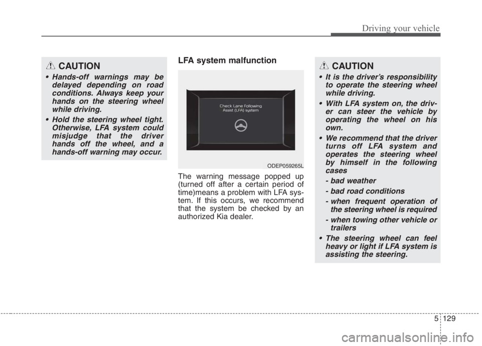 KIA NIRO HYBRID EV 2021 Owners Manual 5129
Driving your vehicle
LFA system malfunction
The warning message popped up
(turned off after a certain period of
time)means a problem with LFA sys-
tem. If this occurs, we recommend
that the syste KIA NIRO HYBRID EV 2021 Owners Manual 5129
Driving your vehicle
LFA system malfunction
The warning message popped up
(turned off after a certain period of
time)means a problem with LFA sys-
tem. If this occurs, we recommend
that the syste
