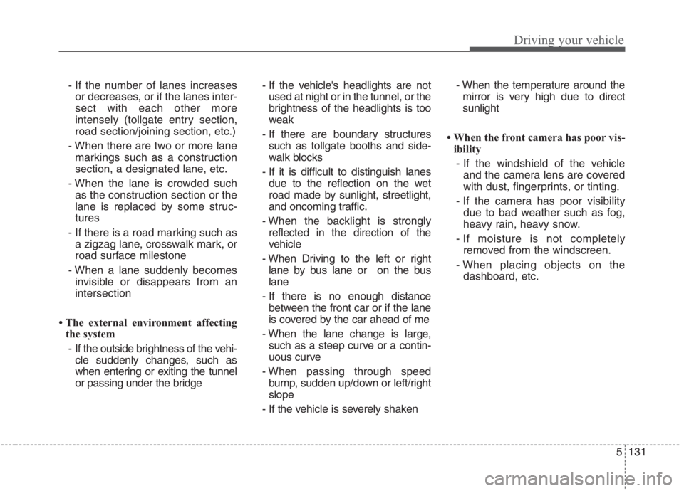 KIA NIRO HYBRID EV 2021 Owners Manual 5131
Driving your vehicle
- If the number of lanes increasesor decreases, or if the lanes inter-
sect with each other more
intensely (tollgate entry section,
road section/joining section, etc.)
- When KIA NIRO HYBRID EV 2021 Owners Manual 5131
Driving your vehicle
- If the number of lanes increasesor decreases, or if the lanes inter-
sect with each other more
intensely (tollgate entry section,
road section/joining section, etc.)
- When