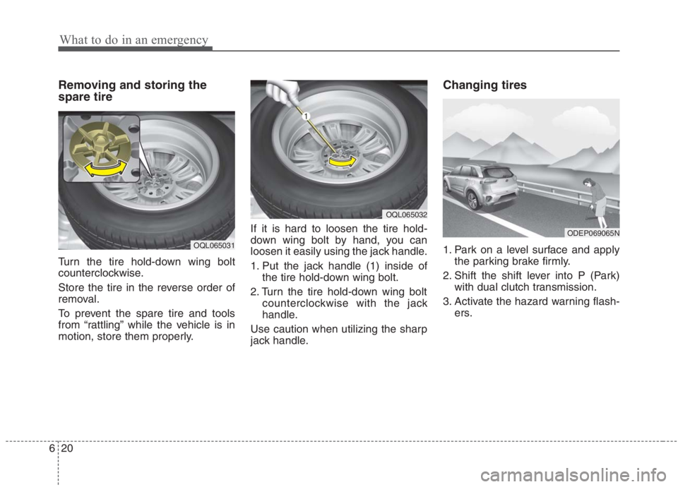 KIA NIRO HYBRID EV 2021  Owners Manual What to do in an emergency
20 6
Removing and storing the
spare tire
Turn the tire hold-down wing bolt
counterclockwise.
Store the tire in the reverse order of
removal.
To prevent the spare tire and to