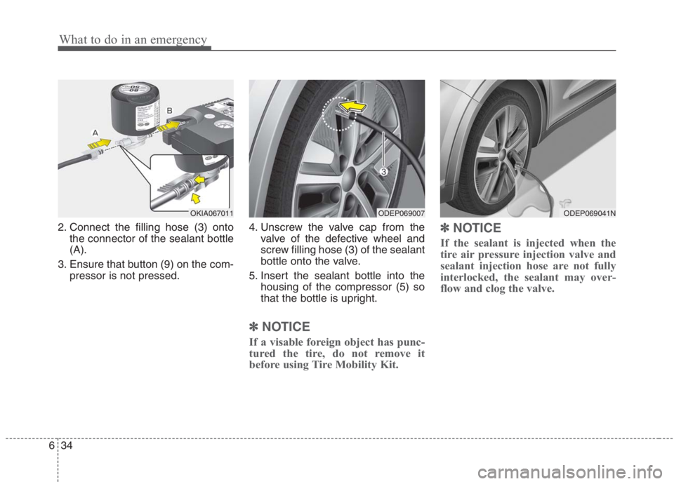 KIA NIRO HYBRID EV 2021  Owners Manual What to do in an emergency
34 6
2. Connect the filling hose (3) onto
the connector of the sealant bottle
(A).
3. Ensure that button (9) on the com-
pressor is not pressed.4. Unscrew the valve cap from