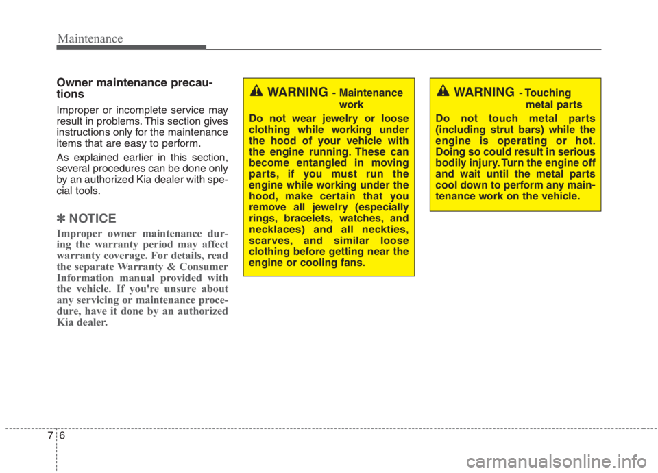 KIA NIRO HYBRID EV 2021 Owners Manual Maintenance
6 7
Owner maintenance precau-
tions
Improper or incomplete service may
result in problems. This section gives
instructions only for the maintenance
items that are easy to perform.
As expla KIA NIRO HYBRID EV 2021 Owners Manual Maintenance
6 7
Owner maintenance precau-
tions
Improper or incomplete service may
result in problems. This section gives
instructions only for the maintenance
items that are easy to perform.
As expla