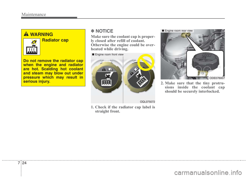 KIA NIRO HYBRID EV 2021  Owners Manual Maintenance
24 7
✽
✽
NOTICE
Make sure the coolant cap is proper-
ly closed after refill of coolant. 
Otherwise the engine could be over-
heated while driving.
1. Check if the radiator cap label is
