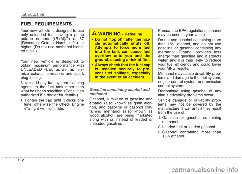 KIA NIRO HYBRID EV 2021 Owners Manual Introduction
2 1
Your new vehicle is designed to use
only unleaded fuel having a pump
octane number ((R+M)/2) of 87
(Research Octane Number 91) or
higher. (Do not use methanol blend-
ed fuels.)
Your n KIA NIRO HYBRID EV 2021 Owners Manual Introduction
2 1
Your new vehicle is designed to use
only unleaded fuel having a pump
octane number ((R+M)/2) of 87
(Research Octane Number 91) or
higher. (Do not use methanol blend-
ed fuels.)
Your n