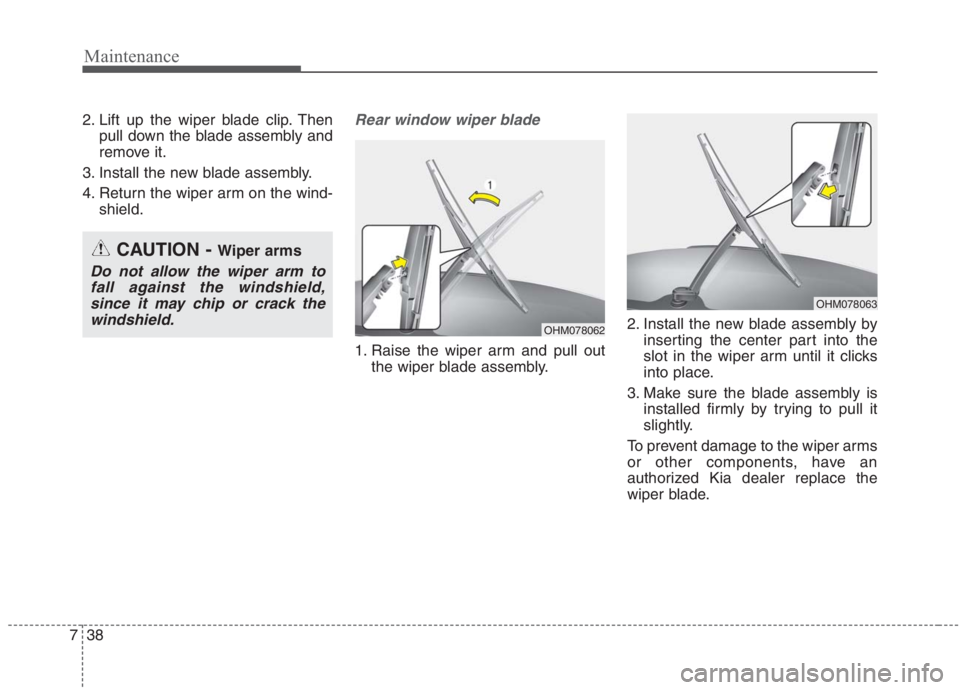 KIA NIRO HYBRID EV 2021  Owners Manual Maintenance
38 7
2. Lift up the wiper blade clip. Then
pull down the blade assembly and
remove it.
3. Install the new blade assembly.
4. Return the wiper arm on the wind-
shield.Rear window wiper blad