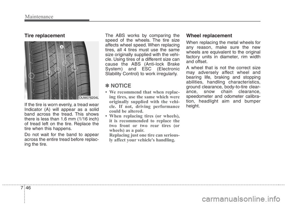 KIA NIRO HYBRID EV 2021 Owners Manual Maintenance
46 7
Tire replacement
If the tire is worn evenly, a tread wear
Indicator (A) will appear as a solid
band across the tread. This shows
there is less than 1.6 mm (1/16 inch)
of tread left on KIA NIRO HYBRID EV 2021 Owners Manual Maintenance
46 7
Tire replacement
If the tire is worn evenly, a tread wear
Indicator (A) will appear as a solid
band across the tread. This shows
there is less than 1.6 mm (1/16 inch)
of tread left on
