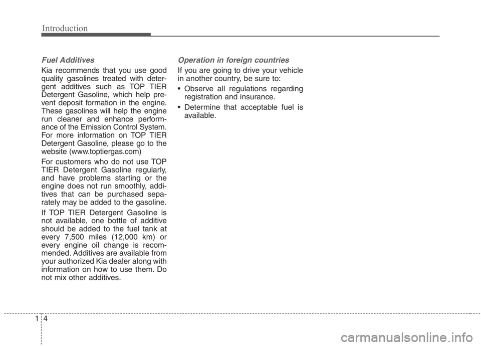 KIA NIRO HYBRID EV 2021 Owners Manual Introduction
4 1
Fuel Additives
Kia recommends that you use good
quality gasolines treated with deter-
gent additives such as TOP TIER
Detergent Gasoline, which help pre-
vent deposit formation in the KIA NIRO HYBRID EV 2021 Owners Manual Introduction
4 1
Fuel Additives
Kia recommends that you use good
quality gasolines treated with deter-
gent additives such as TOP TIER
Detergent Gasoline, which help pre-
vent deposit formation in the
