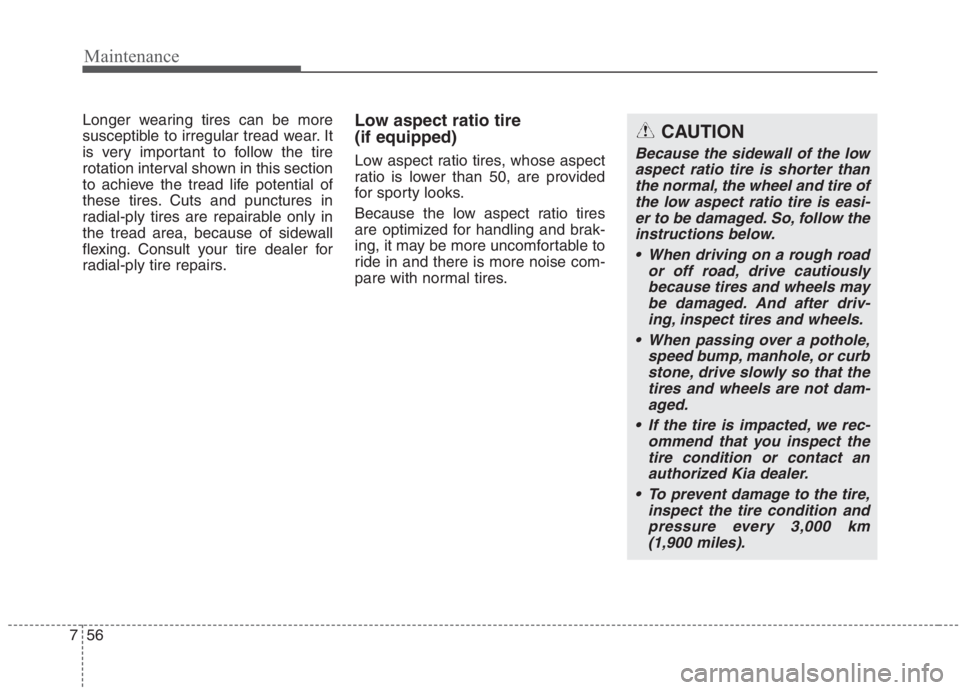 KIA NIRO HYBRID EV 2021 Owners Manual Maintenance
56 7
Longer wearing tires can be more
susceptible to irregular tread wear. It
is very important to follow the tire
rotation interval shown in this section
to achieve the tread life potenti KIA NIRO HYBRID EV 2021 Owners Manual Maintenance
56 7
Longer wearing tires can be more
susceptible to irregular tread wear. It
is very important to follow the tire
rotation interval shown in this section
to achieve the tread life potenti