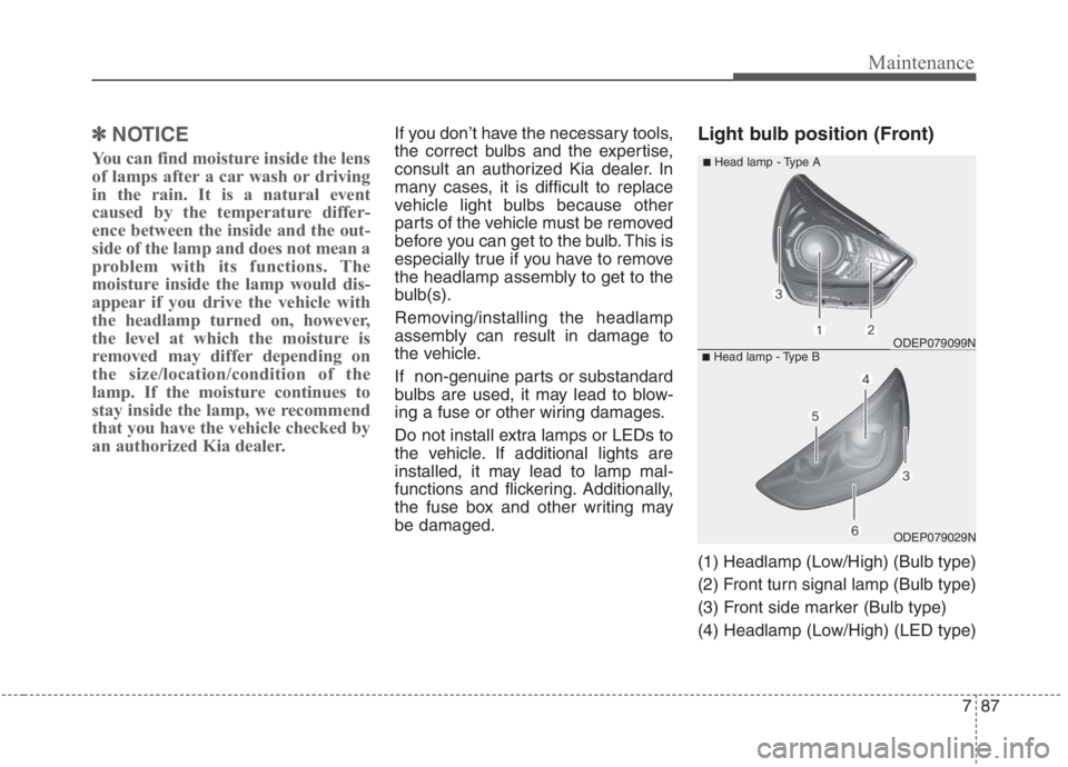 KIA NIRO HYBRID EV 2021 Owners Manual 787
Maintenance
✽ ✽
NOTICE
You can find moisture inside the lens
of lamps after a car wash or driving
in the rain. It is a natural event
caused by the temperature differ-
ence between the inside a KIA NIRO HYBRID EV 2021 Owners Manual 787
Maintenance
✽ ✽
NOTICE
You can find moisture inside the lens
of lamps after a car wash or driving
in the rain. It is a natural event
caused by the temperature differ-
ence between the inside a