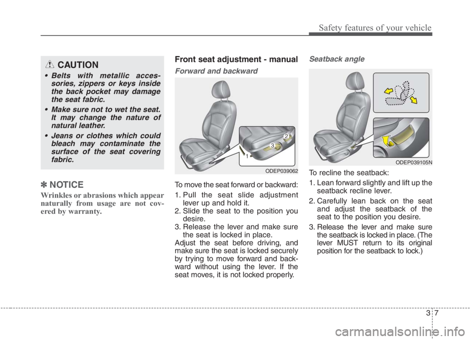 KIA NIRO HYBRID EV 2021  Owners Manual 37
Safety features of your vehicle
✽ ✽ 
 
NOTICE
Wrinkles or abrasions which appear
naturally from usage are not cov-
ered by warranty.
Front seat adjustment - manual
Forward and backward
To move 