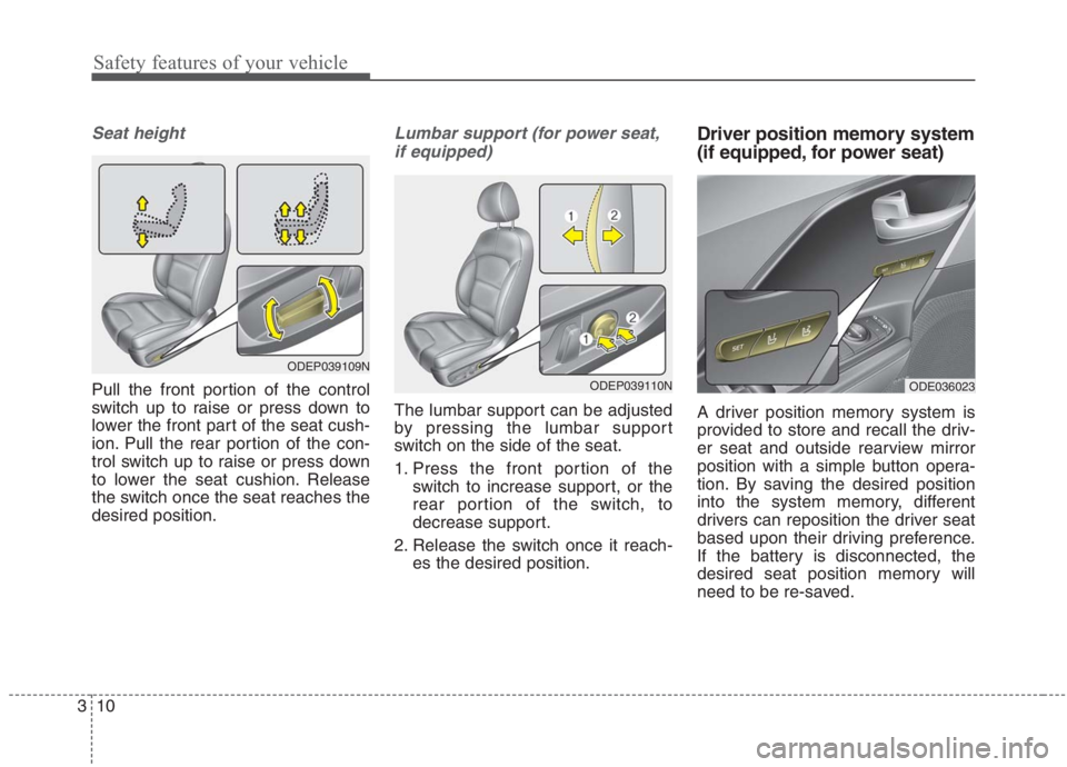 KIA NIRO HYBRID EV 2021  Owners Manual Safety features of your vehicle
10 3
Seat height
Pull the front portion of the control
switch up to raise or press down to
lower the front part of the seat cush-
ion. Pull the rear portion of the con-