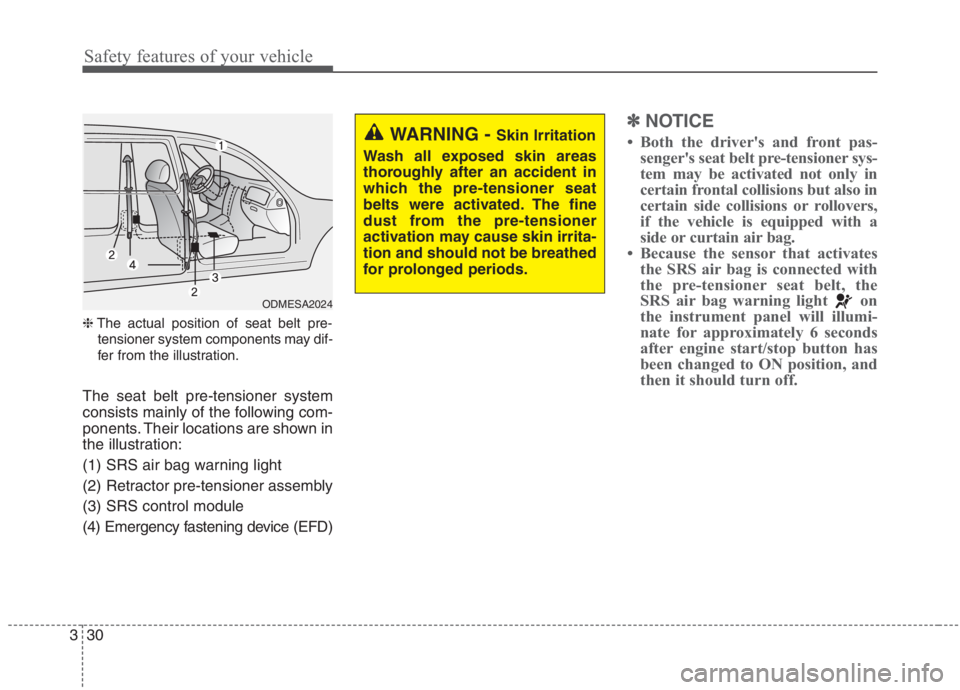 KIA NIRO HYBRID EV 2021 Owners Manual Safety features of your vehicle
30 3
❈The actual position of seat belt pre-
tensioner system components may dif-
fer from the illustration.
The seat belt pre-tensioner system
consists mainly of the KIA NIRO HYBRID EV 2021 Owners Manual Safety features of your vehicle
30 3
❈The actual position of seat belt pre-
tensioner system components may dif-
fer from the illustration.
The seat belt pre-tensioner system
consists mainly of the