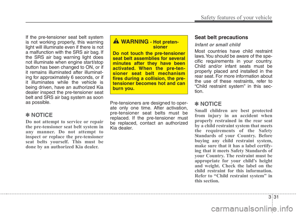 KIA NIRO HYBRID EV 2021 Owners Manual 331
Safety features of your vehicle
If the pre-tensioner seat belt system
is not working properly, this warning
light will illuminate even if there is not
a malfunction with the SRS air bag. If
the SR KIA NIRO HYBRID EV 2021 Owners Manual 331
Safety features of your vehicle
If the pre-tensioner seat belt system
is not working properly, this warning
light will illuminate even if there is not
a malfunction with the SRS air bag. If
the SR