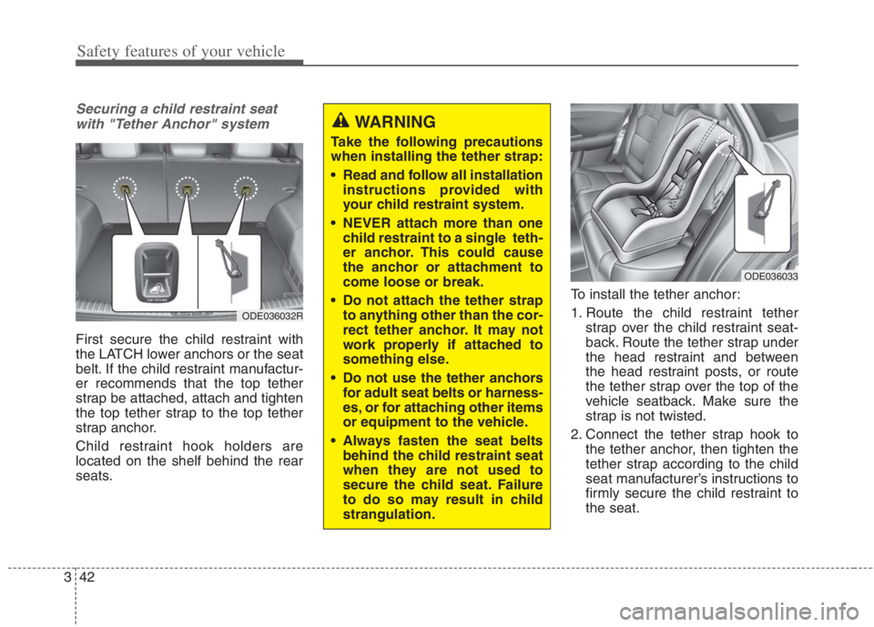 KIA NIRO HYBRID EV 2022  Owners Manual Safety features of your vehicle
42 3
Securing a child restraint seat
with "Tether Anchor" system 
First secure the child restraint with
the LATCH lower anchors or the seat
belt. If the child restraint