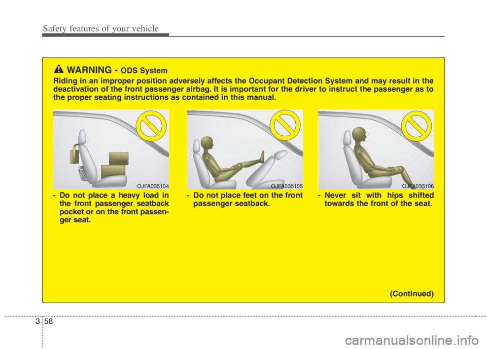 KIA NIRO HYBRID EV 2022  Owners Manual Safety features of your vehicle
58 3
OJFA035106
- Never sit with hips shifted
towards the front of the seat.
OJFA035104
- Do not place a heavy load in
the front passenger seatback
pocket or on the fro