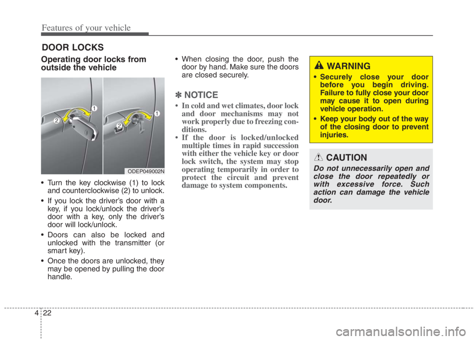 KIA NIRO HYBRID EV 2022  Owners Manual Features of your vehicle
22 4
DOOR LOCKS 
Operating door locks from
outside the vehicle 
 Turn the key clockwise (1) to lock
and counterclockwise (2) to unlock.
 If you lock the driver’s door with a