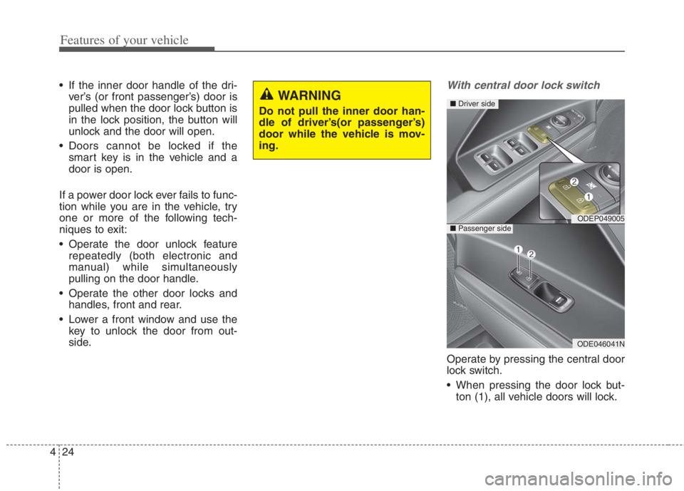 KIA NIRO HYBRID EV 2022  Owners Manual Features of your vehicle
24 4
 If the inner door handle of the dri-
ver’s (or front passenger’s) door is
pulled when the door lock button is
in the lock position, the button will
unlock and the do