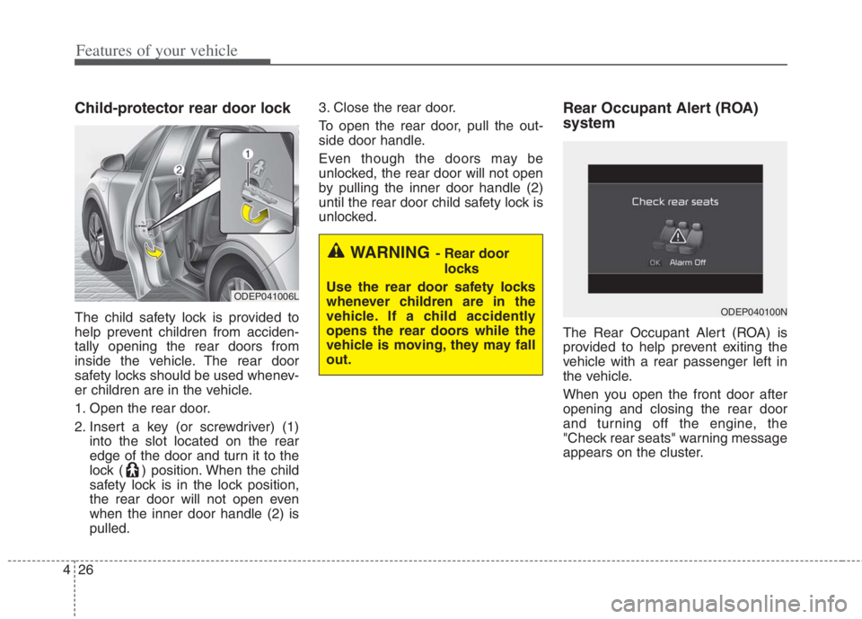 KIA NIRO HYBRID EV 2022  Owners Manual Features of your vehicle
26 4
Child-protector rear door lock
The child safety lock is provided to
help prevent children from acciden-
tally opening the rear doors from
inside the vehicle. The rear doo