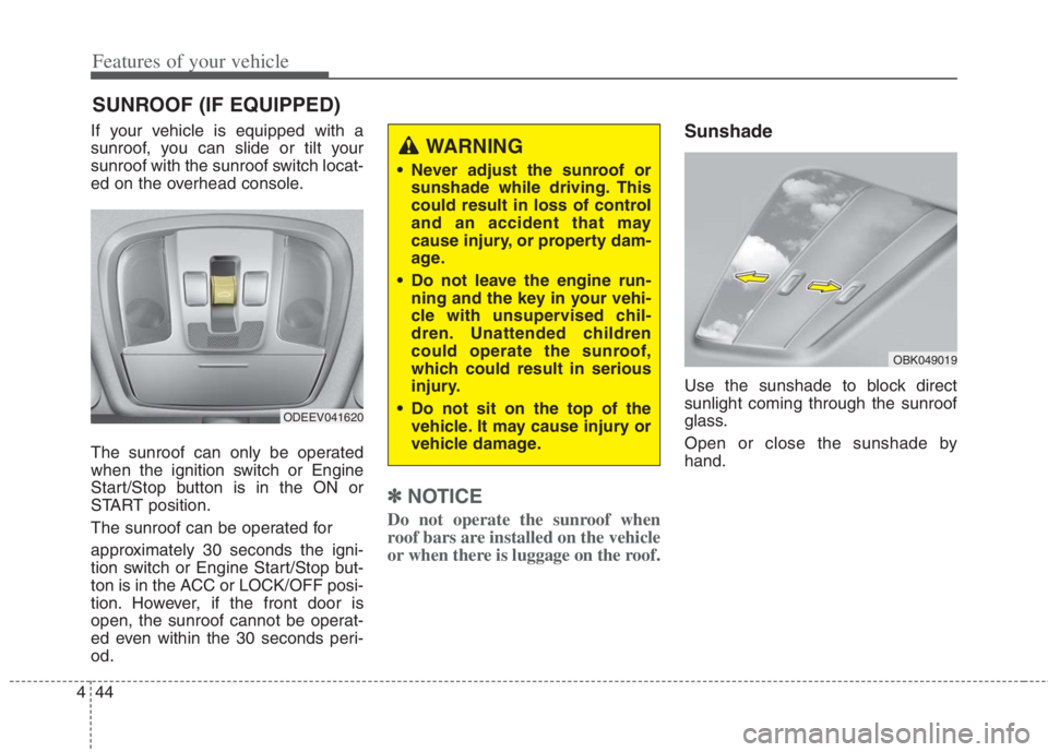 KIA NIRO HYBRID EV 2022  Owners Manual Features of your vehicle
44 4
If your vehicle is equipped with a
sunroof, you can slide or tilt your
sunroof with the sunroof switch locat-
ed on the overhead console.
The sunroof can only be operated