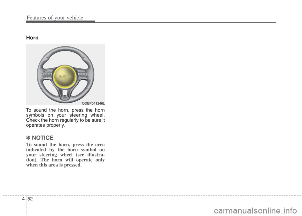 KIA NIRO HYBRID EV 2022  Owners Manual Features of your vehicle
52 4
Horn
To sound the horn, press the horn
symbols on your steering wheel.
Check the horn regularly to be sure it
operates properly.
✽ ✽
NOTICE
To sound the horn, press t