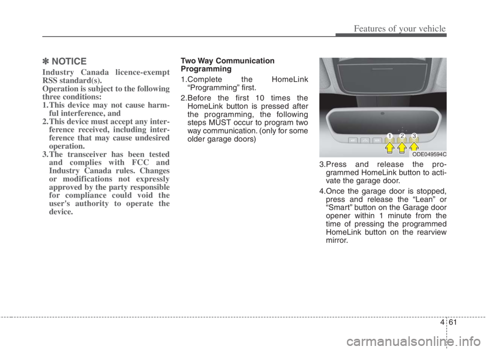 KIA NIRO HYBRID EV 2022  Owners Manual 461
Features of your vehicle
✽ ✽
NOTICE
Industry Canada licence-exempt
RSS standard(s). 
Operation is subject to the following
three conditions: 
1. This device may not cause harm-
ful interferenc