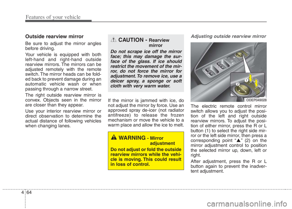 KIA NIRO HYBRID EV 2022  Owners Manual Features of your vehicle
64 4
Outside rearview mirror  
Be sure to adjust the mirror angles
before driving.
Your vehicle is equipped with both
left-hand and right-hand outside
rearview mirrors. The mi