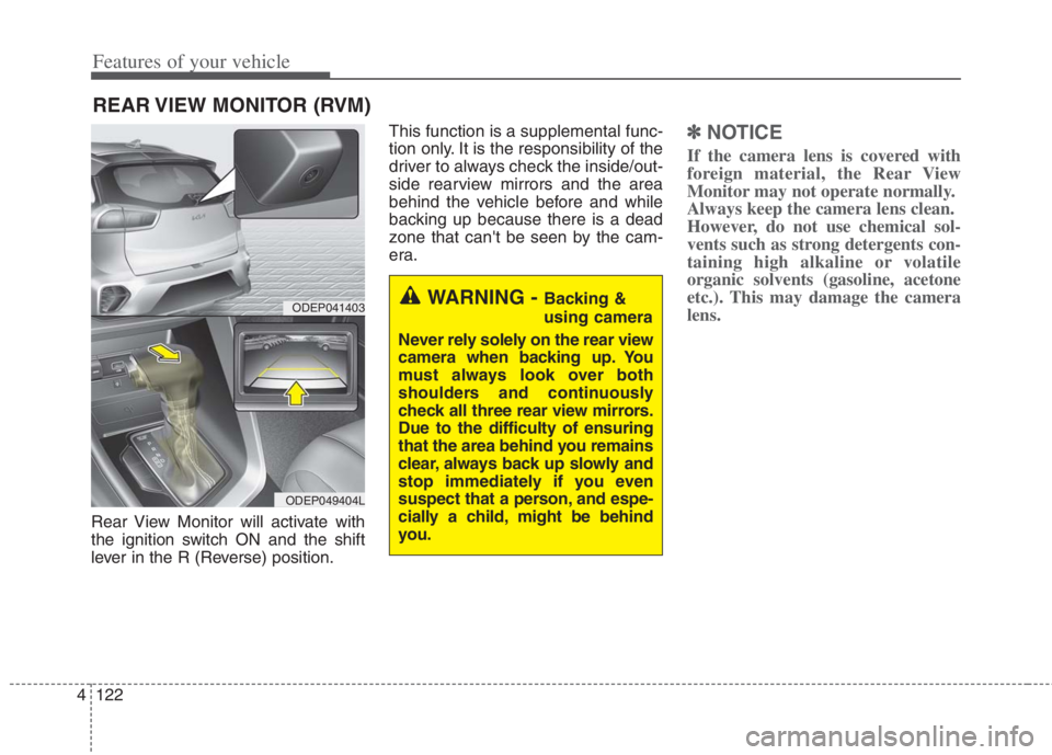 KIA NIRO HYBRID EV 2022  Owners Manual Features of your vehicle
122 4
Rear View Monitor will activate with
the ignition switch ON and the shift
lever in the R (Reverse) position.This function is a supplemental func-
tion only. It is the re