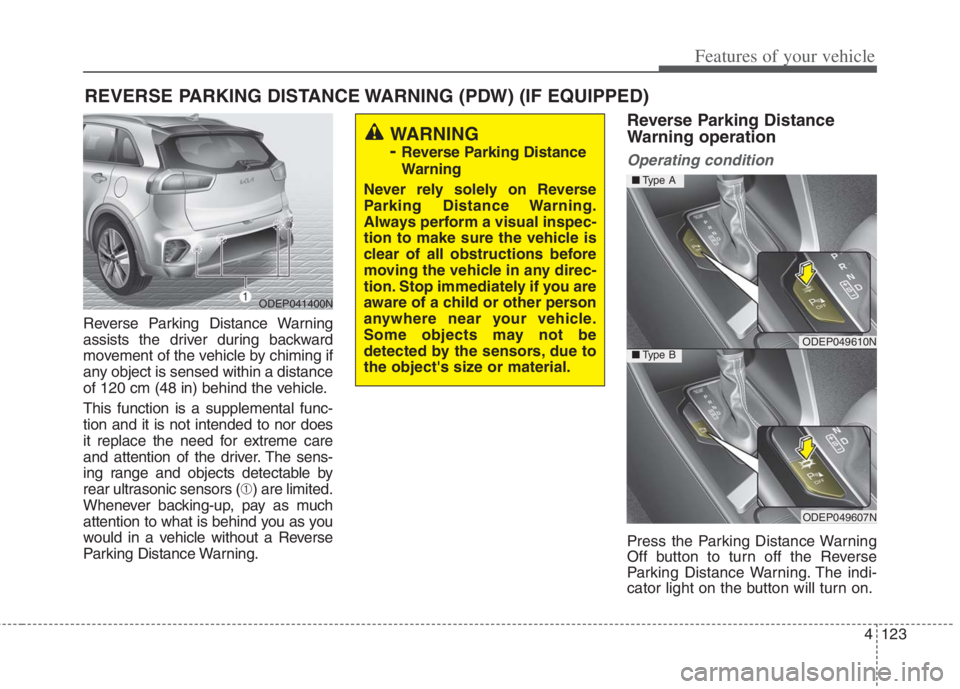 KIA NIRO HYBRID EV 2022  Owners Manual 4123
Features of your vehicle
Reverse Parking Distance Warning
assists the driver during backward
movement of the vehicle by chiming if
any object is sensed within a distance
of 120 cm (48 in) behind 