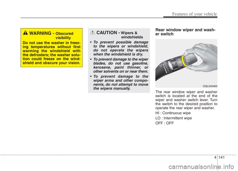 KIA NIRO HYBRID EV 2022  Owners Manual 4141
Features of your vehicle
Rear window wiper and wash-
er switch
The rear window wiper and washer
switch is located at the end of the
wiper and washer switch lever. Turn
the switch to the desired p