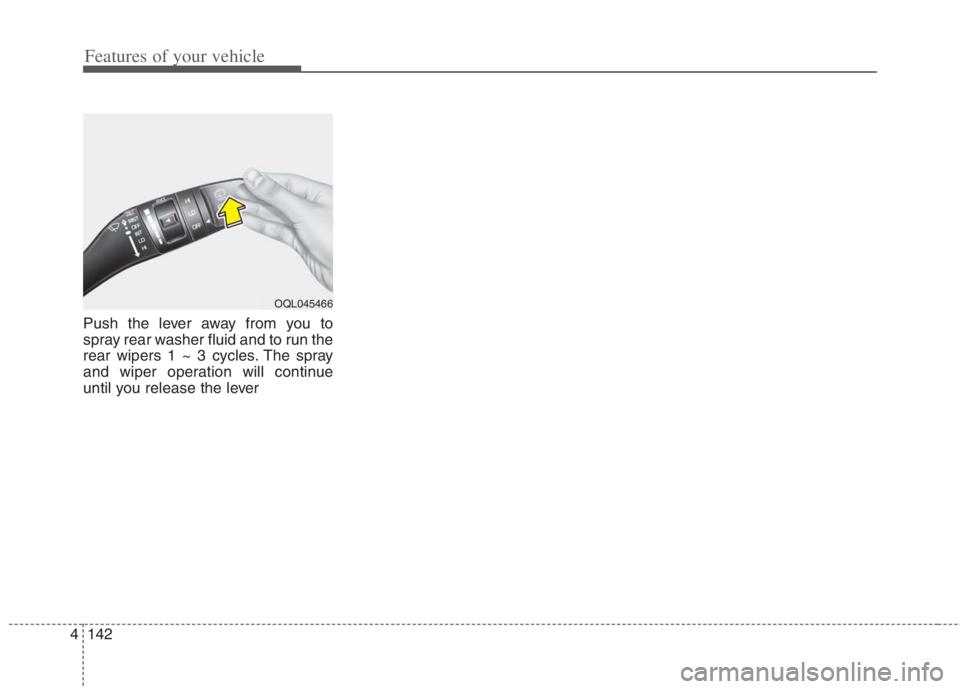 KIA NIRO HYBRID EV 2022  Owners Manual Features of your vehicle
142 4
Push the lever away from you to
spray rear washer fluid and to run the
rear wipers 1 ~ 3 cycles. The spray
and wiper operation will continue
until you release the lever
