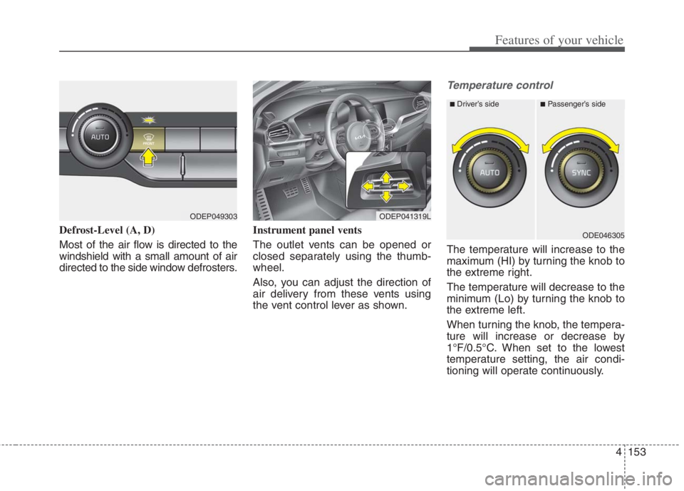 KIA NIRO HYBRID EV 2022  Owners Manual 4153
Features of your vehicle
Defrost-Level (A, D)
Most of the air flow is directed to the
windshield with a small amount of air
directed to the side window defrosters.Instrument panel vents
The outle