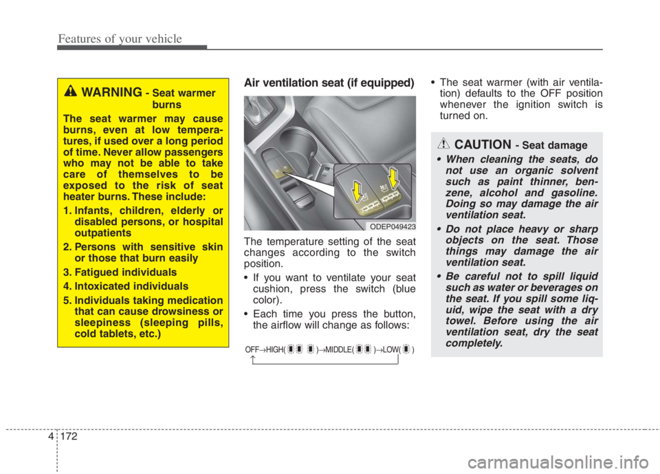KIA NIRO HYBRID EV 2022 Owners Manual Features of your vehicle
172 4
Air ventilation seat (if equipped)
The temperature setting of the seat
changes according to the switch
position.
If you want to ventilate your seat
cushion, press the s KIA NIRO HYBRID EV 2022 Owners Manual Features of your vehicle
172 4
Air ventilation seat (if equipped)
The temperature setting of the seat
changes according to the switch
position.
If you want to ventilate your seat
cushion, press the s