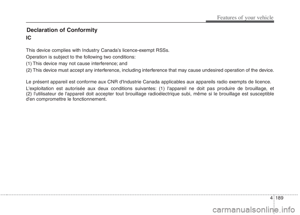 KIA NIRO HYBRID EV 2022  Owners Manual 4189
Features of your vehicle
Declaration of Conformity
IC
This device complies with Industry Canada’s licence-exempt RSSs.
Operation is subject to the following two conditions:
(1) This device may 