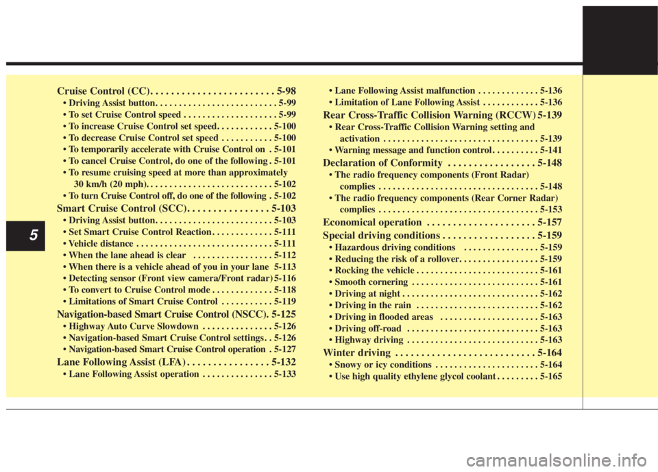 KIA NIRO HYBRID EV 2022  Owners Manual Cruise Control (CC). . . . . . . . . . . . . . . . . . . . . . . . 5-98

 . . . . . . . . . . . . . . . . . . . . 5-99

 . . . . . . . . . . . 5-100
 . 5-101
 do one of the following . 5-101
30 km/h (