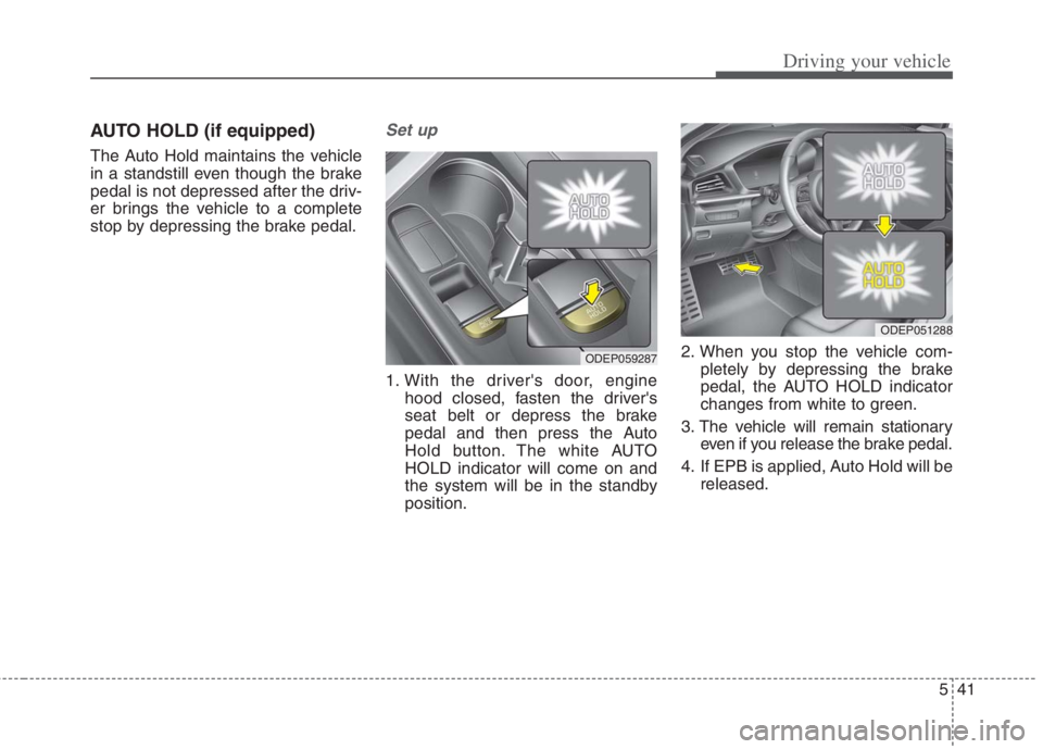 KIA NIRO HYBRID EV 2022  Owners Manual 541
Driving your vehicle
AUTO HOLD (if equipped)
The Auto Hold maintains the vehicle
in a standstill even though the brake
pedal is not depressed after the driv-
er brings the vehicle to a complete
st