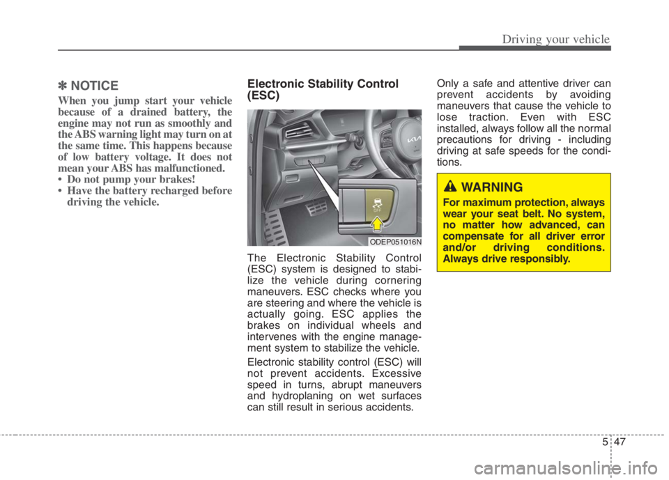 KIA NIRO HYBRID EV 2022  Owners Manual 547
Driving your vehicle
✽ ✽
NOTICE
When you jump start your vehicle
because of a drained battery, the
engine may not run as smoothly and
the ABS warning light may turn on at
the same time. This h