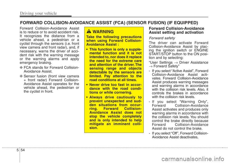 KIA NIRO HYBRID EV 2022  Owners Manual Driving your vehicle
54 5
Forward Collision-Avoidance Assist
is to reduce or to avoid accident risk.
It recognizes the distance from a
vehicle ahead, a pedestrian or a
cyclist through the sensors (i.e
