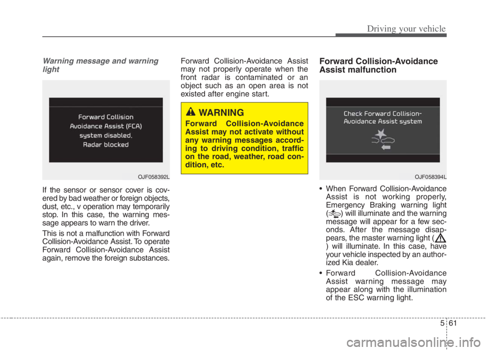 KIA NIRO HYBRID EV 2022  Owners Manual 561
Driving your vehicle
Warning message and warning
light
If the sensor or sensor cover is cov-
ered by bad weather or foreign objects,
dust, etc., v operation may temporarily
stop. In this case, the
