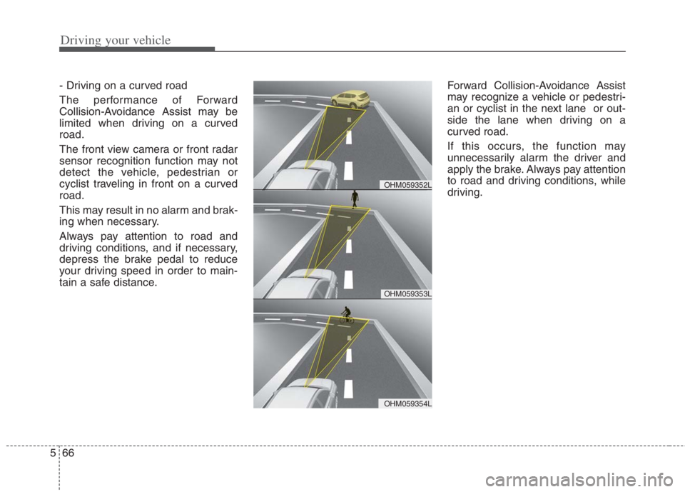 KIA NIRO HYBRID EV 2022  Owners Manual Driving your vehicle
66 5
- Driving on a curved road
The performance of Forward
Collision-Avoidance Assist may be
limited when driving on a curved
road.
The front view camera or front radar
sensor rec