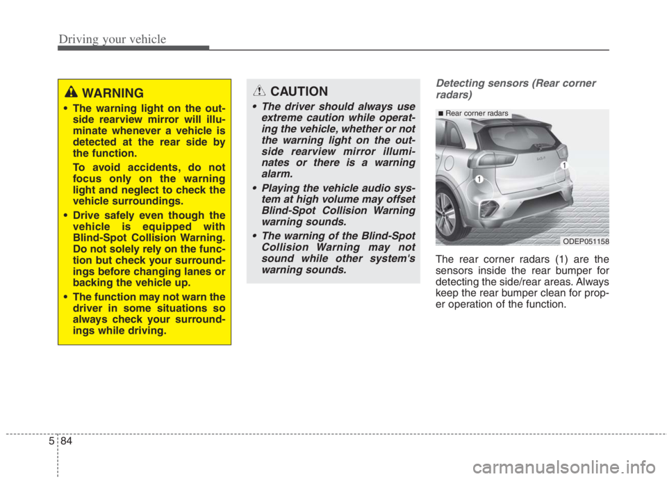 KIA NIRO HYBRID EV 2022  Owners Manual CAUTION
• The driver should always useextreme caution while operat-ing the vehicle, whether or notthe warning light on the out-side rearview mirror illumi-nates or there is a warningalarm.
 Playing 