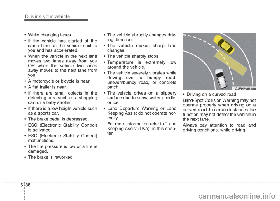 KIA NIRO HYBRID EV 2022  Owners Manual Driving your vehicle
88 5
 While changing lanes.
 If the vehicle has started at the
same time as the vehicle next to
you and has accelerated.
 When the vehicle in the next lane
moves two lanes away fr