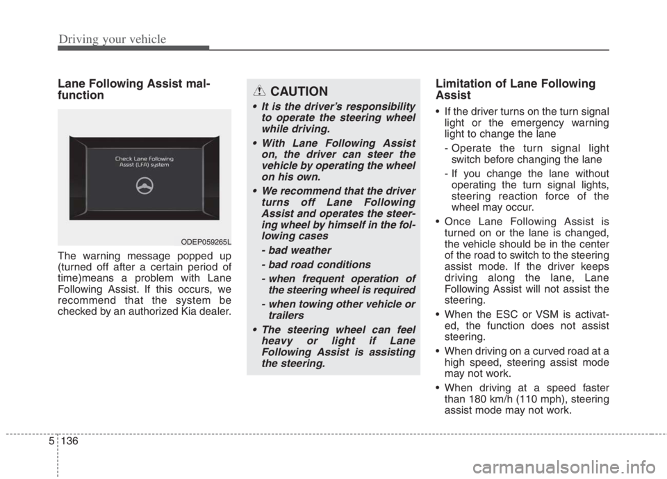 KIA NIRO HYBRID EV 2022  Owners Manual Driving your vehicle
136
5
Lane Following Assist mal-
function
The warning message popped up
(turned off after a certain period of
time)means a problem with Lane
Following Assist. If this occurs, we
r