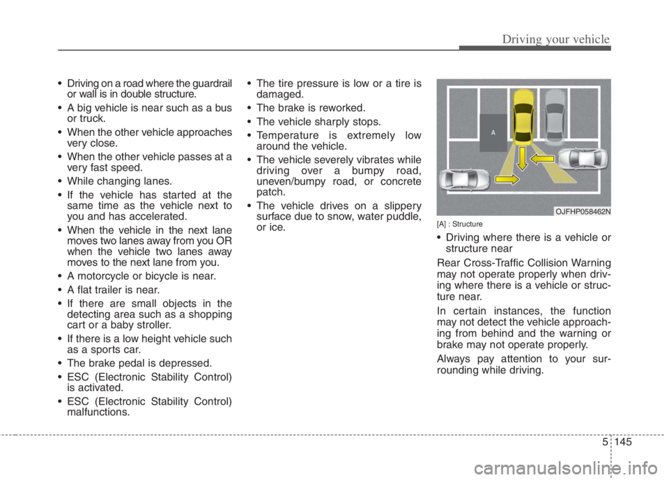 KIA NIRO HYBRID EV 2022  Owners Manual 5145
Driving your vehicle
 Driving on a road where the guardrailor wall is in double structure.
 A big vehicle is near such as a bus or truck.
 When the other vehicle approaches very close.
 When the 