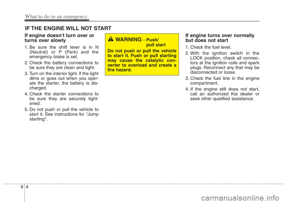 KIA NIRO HYBRID EV 2022  Owners Manual What to do in an emergency
4 6
IF THE ENGINE WILL NOT START
If engine doesnt turn over or
turns over slowly
1. Be sure the shift lever is in N
(Neutral) or P (Park) and the
emergency brake is set.
2.