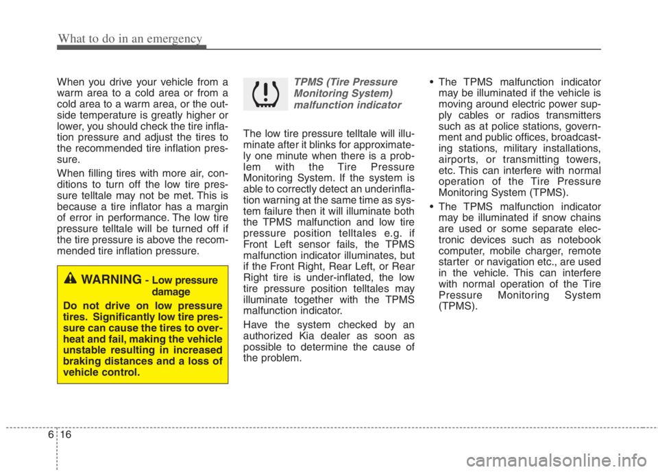KIA NIRO HYBRID EV 2022 Owners Manual What to do in an emergency
16 6
When you drive your vehicle from a
warm area to a cold area or from a
cold area to a warm area, or the out-
side temperature is greatly higher or
lower, you should chec KIA NIRO HYBRID EV 2022 Owners Manual What to do in an emergency
16 6
When you drive your vehicle from a
warm area to a cold area or from a
cold area to a warm area, or the out-
side temperature is greatly higher or
lower, you should chec